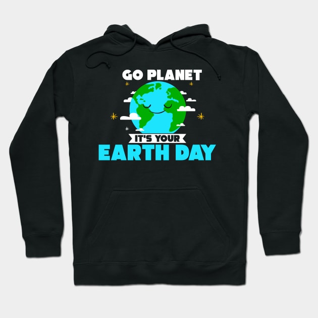 Cute Go Planet It's Your Earth Day Funny Pun Hoodie by theperfectpresents